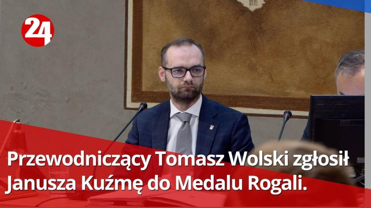 Przewodniczący Tomasz Wolski zgłosił Janusza Kuźmę do Medalu Rogali.