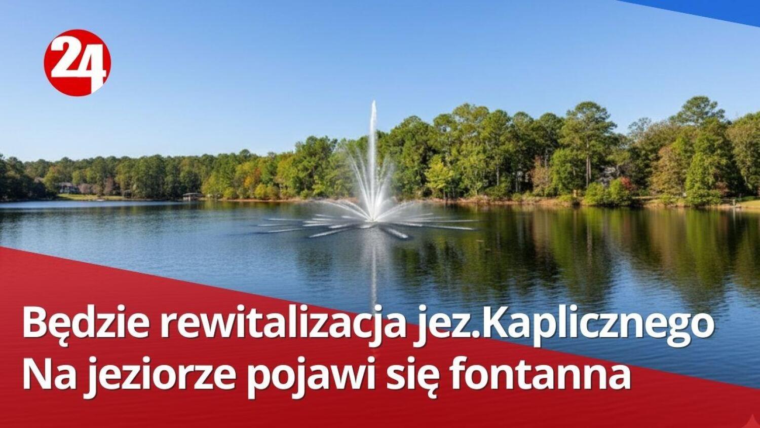 Będzie rewitalizacja jeziora Kaplicznego.Na środku ma pojawić się fontanna